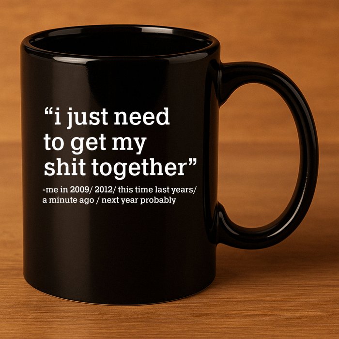 Funny New Year I Just Need to Get My Shit Together 11oz C Handle Ceramic Mug