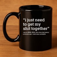 Funny New Year I Just Need to Get My Shit Together 11oz C Handle Ceramic Mug