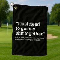 Funny New Year I Just Need to Get My Shit Together Golf Towel