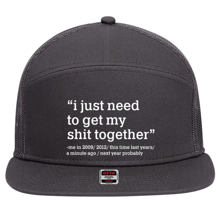 Funny New Year I Just Need to Get My Shit Together 7 Panel Mesh Trucker Snapback Hat
