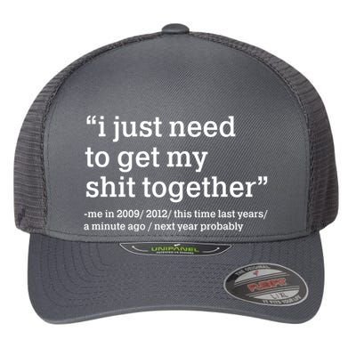 Funny New Year I Just Need to Get My Shit Together Flexfit Unipanel Trucker Cap
