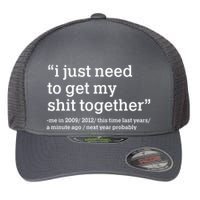 Funny New Year I Just Need to Get My Shit Together Flexfit Unipanel Trucker Cap