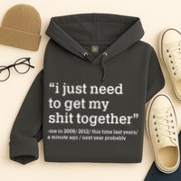 Funny New Year I Just Need to Get My Shit Together Hoodie