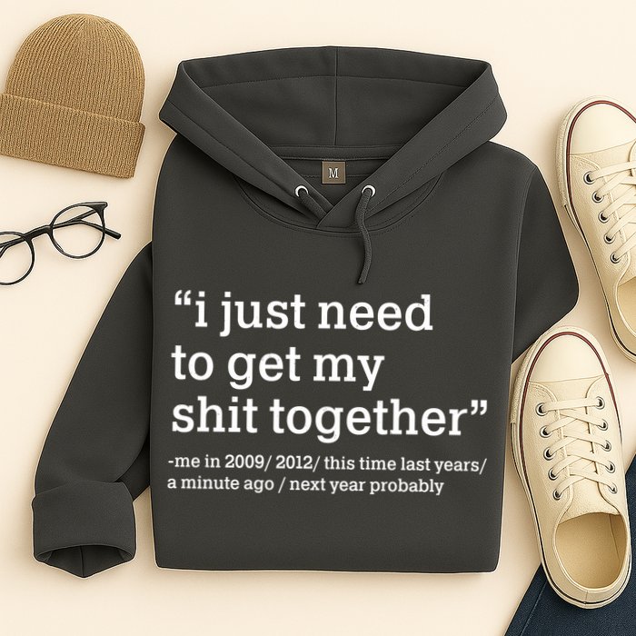 Funny New Year I Just Need to Get My Shit Together Hoodie