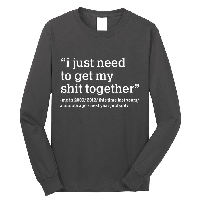 Funny New Year I Just Need to Get My Shit Together Long Sleeve Shirt