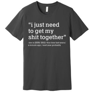 Funny New Year I Just Need to Get My Shit Together Premium T-Shirt