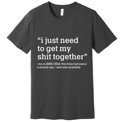Funny New Year I Just Need to Get My Shit Together Premium T-Shirt