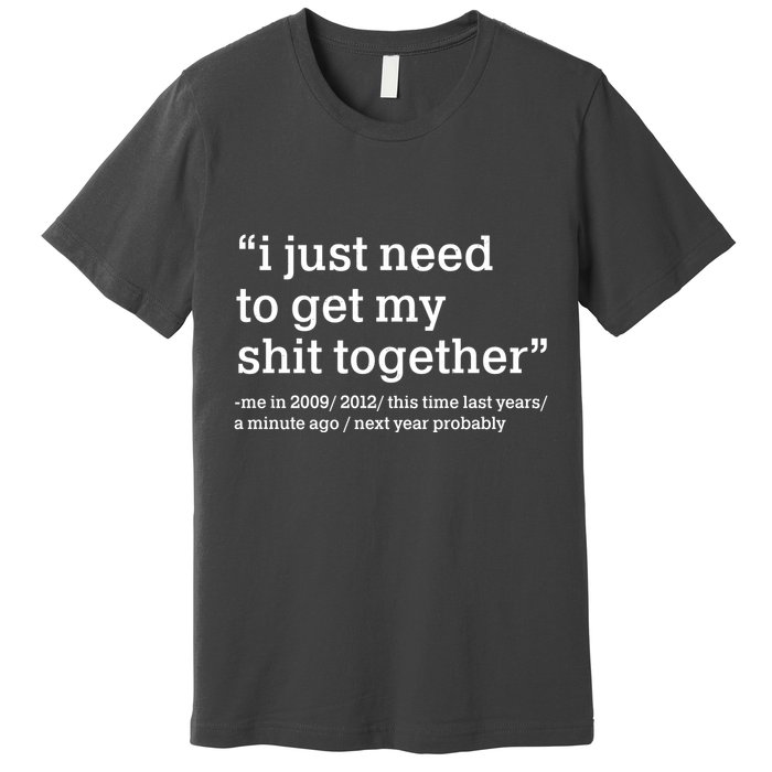 Funny New Year I Just Need to Get My Shit Together Premium T-Shirt