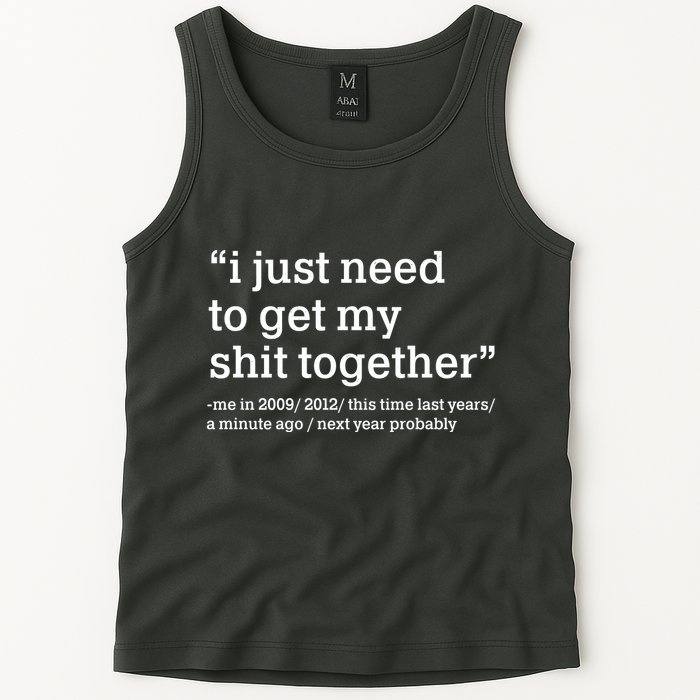 Funny New Year I Just Need to Get My Shit Together Tank Top