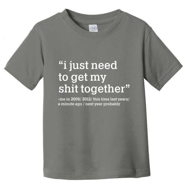 Funny New Year I Just Need to Get My Shit Together Toddler T-Shirt