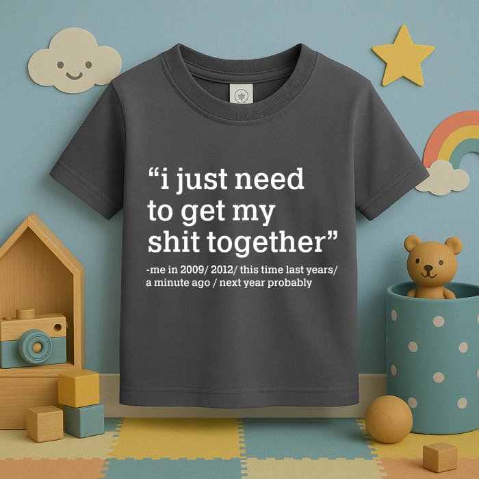Funny New Year I Just Need to Get My Shit Together Toddler T-Shirt