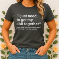 Funny New Year I Just Need to Get My Shit Together Womens T-Shirt