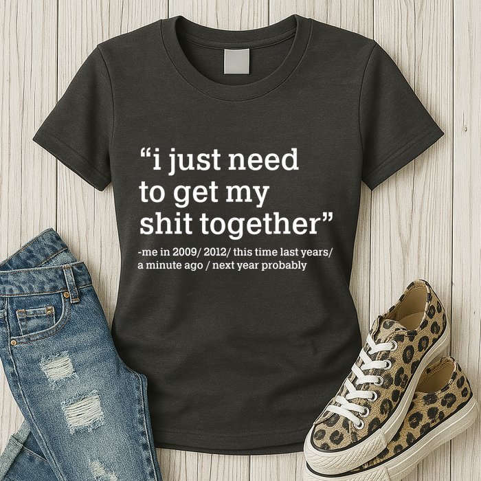 Funny New Year I Just Need to Get My Shit Together Womens T-Shirt