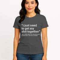 Funny New Year I Just Need to Get My Shit Together Womens T-Shirt