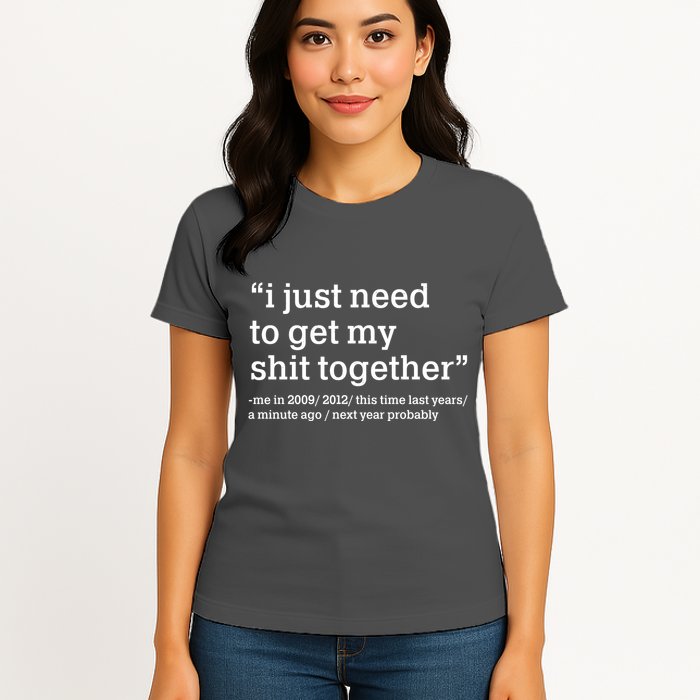 Funny New Year I Just Need to Get My Shit Together Womens T-Shirt