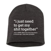 Funny New Year I Just Need to Get My Shit Together Short Acrylic Beanie