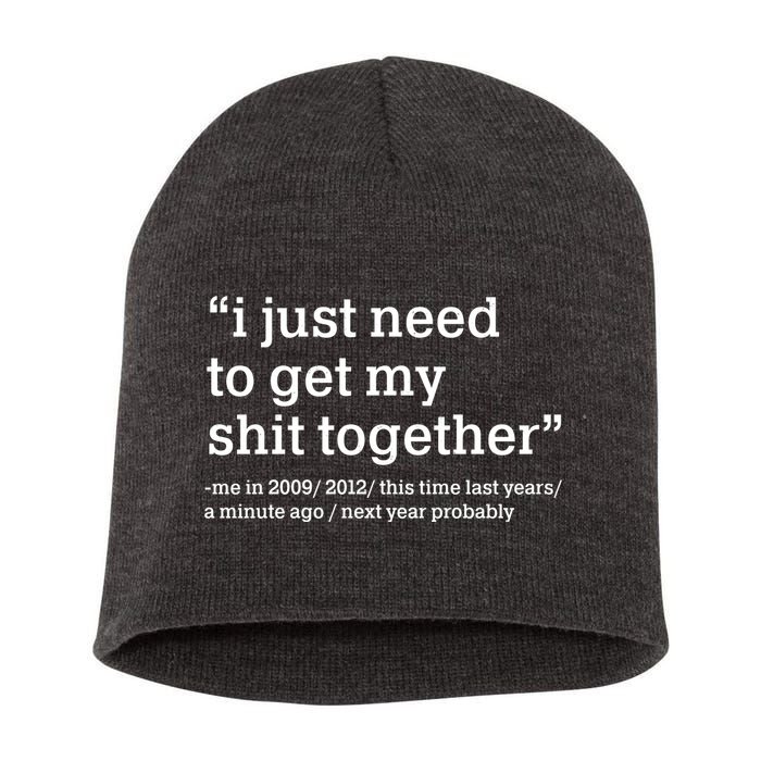 Funny New Year I Just Need to Get My Shit Together Short Acrylic Beanie