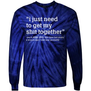 Funny New Year I Just Need to Get My Shit Together Tie-Dye Long Sleeve Shirt