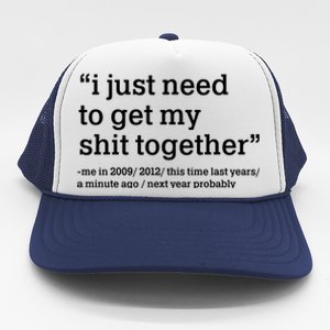 Funny New Year I Just Need to Get My Shit Together Trucker Hat