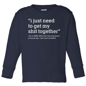 Funny New Year I Just Need to Get My Shit Together Toddler Long Sleeve Shirt