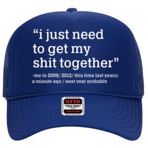 Funny New Year I Just Need to Get My Shit Together High Crown Mesh Back Trucker Hat