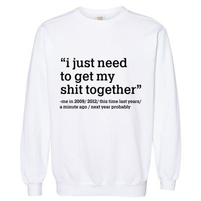 Funny New Year I Just Need to Get My Shit Together Garment-Dyed Sweatshirt