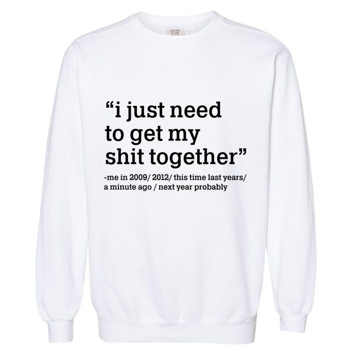 Funny New Year I Just Need to Get My Shit Together Garment-Dyed Sweatshirt
