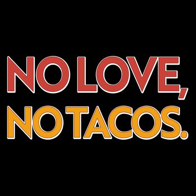Funny No Love, No Tacos T-Shirt