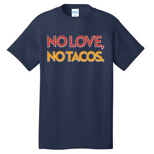 Funny No Love, No Tacos Tall T-Shirt