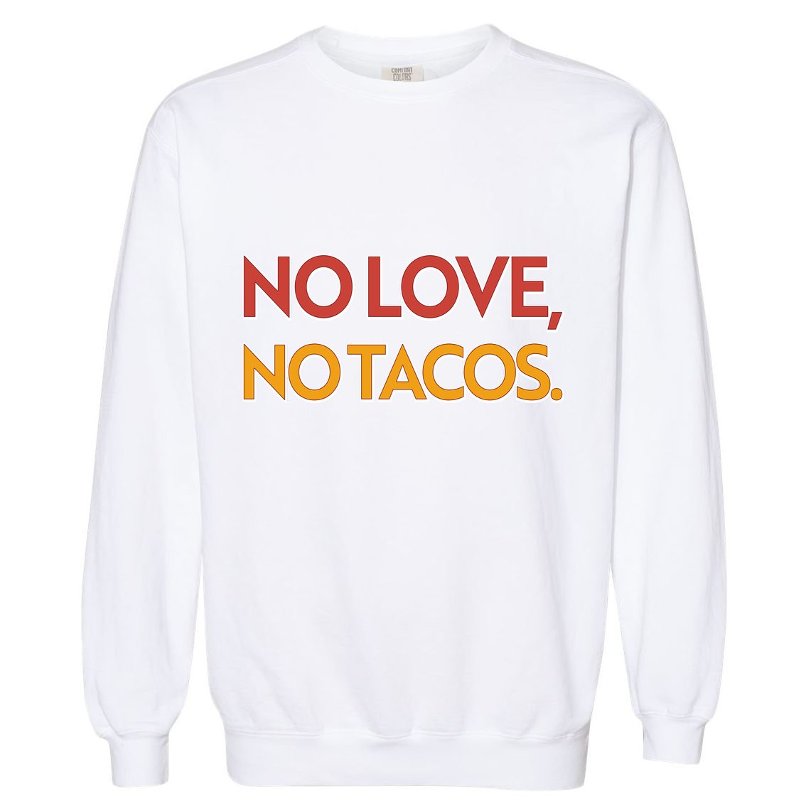 Funny No Love, No Tacos Garment-Dyed Sweatshirt