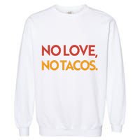 Funny No Love, No Tacos Garment-Dyed Sweatshirt