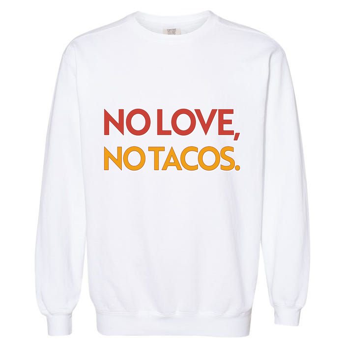 Funny No Love, No Tacos Garment-Dyed Sweatshirt