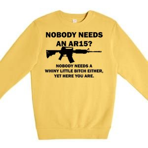 Funny Nobody Needs An AR15? Nobody Needs Whiny Little Premium Crewneck Sweatshirt