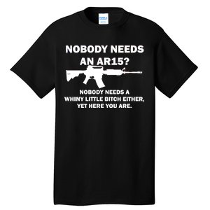 Funny Nobody Needs An AR15? Nobody Needs Whiny Little Tall T-Shirt