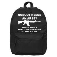 Funny Nobody Needs An AR15? Nobody Needs Whiny Little 16 in Basic Backpack