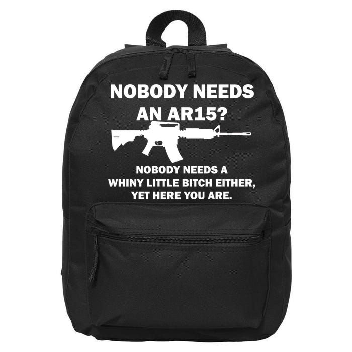 Funny Nobody Needs An AR15? Nobody Needs Whiny Little 16 in Basic Backpack