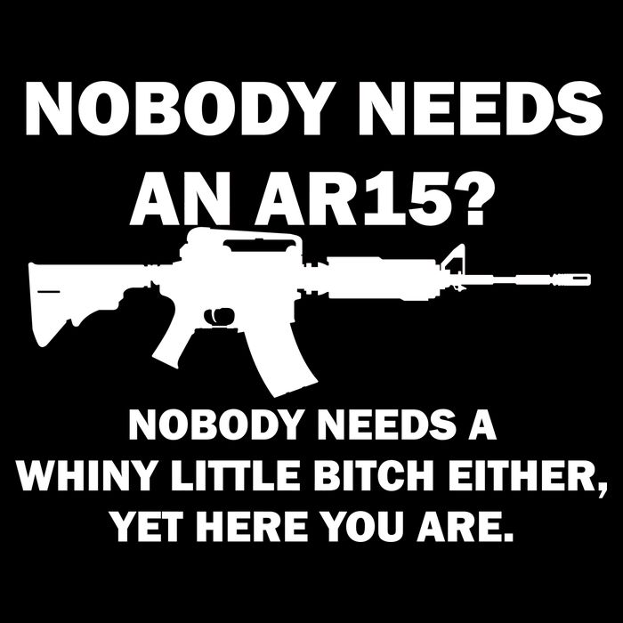Funny Nobody Needs An AR15? Nobody Needs Whiny Little 16 in Basic Backpack