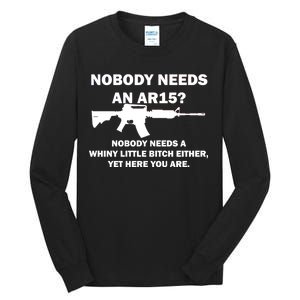 Funny Nobody Needs An AR15? Nobody Needs Whiny Little Tall Long Sleeve T-Shirt