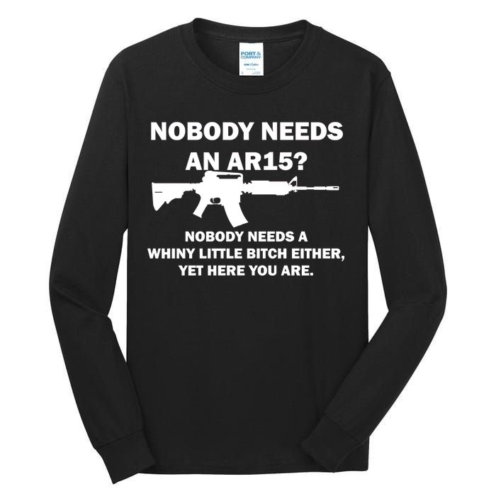 Funny Nobody Needs An AR15? Nobody Needs Whiny Little Tall Long Sleeve T-Shirt