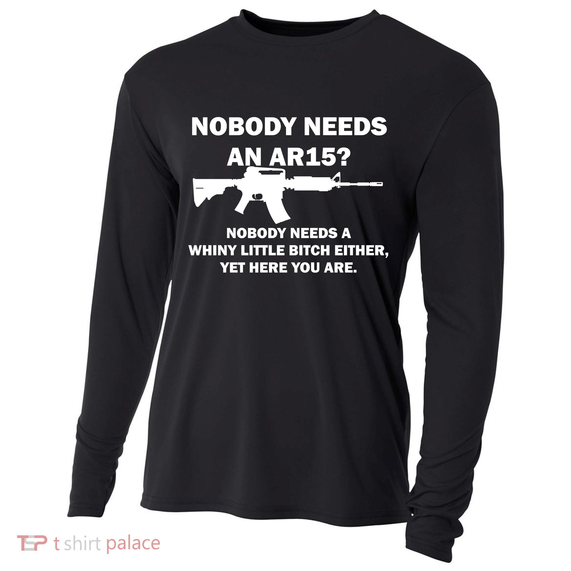 Funny Nobody Needs An AR15? Nobody Needs Whiny Little Cooling Performance Long Sleeve Crew
