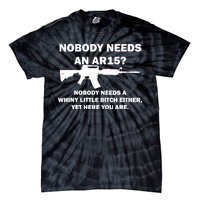 Funny Nobody Needs An AR15? Nobody Needs Whiny Little Tie-Dye T-Shirt