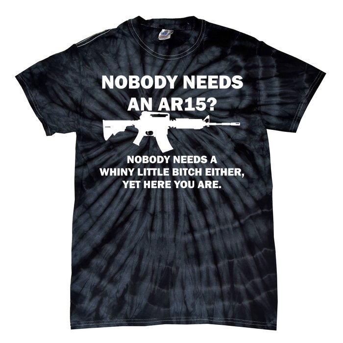 Funny Nobody Needs An AR15? Nobody Needs Whiny Little Tie-Dye T-Shirt