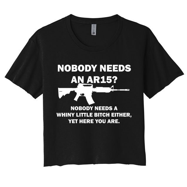 Funny Nobody Needs An AR15? Nobody Needs Whiny Little Crop Top