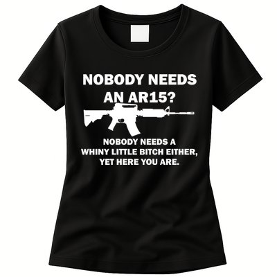 Funny Nobody Needs An AR15? Nobody Needs Whiny Little Womens T-Shirt