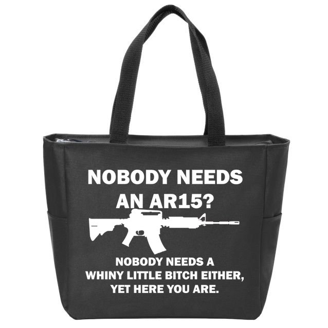 Funny Nobody Needs An AR15? Nobody Needs Whiny Little Zip Tote Bag