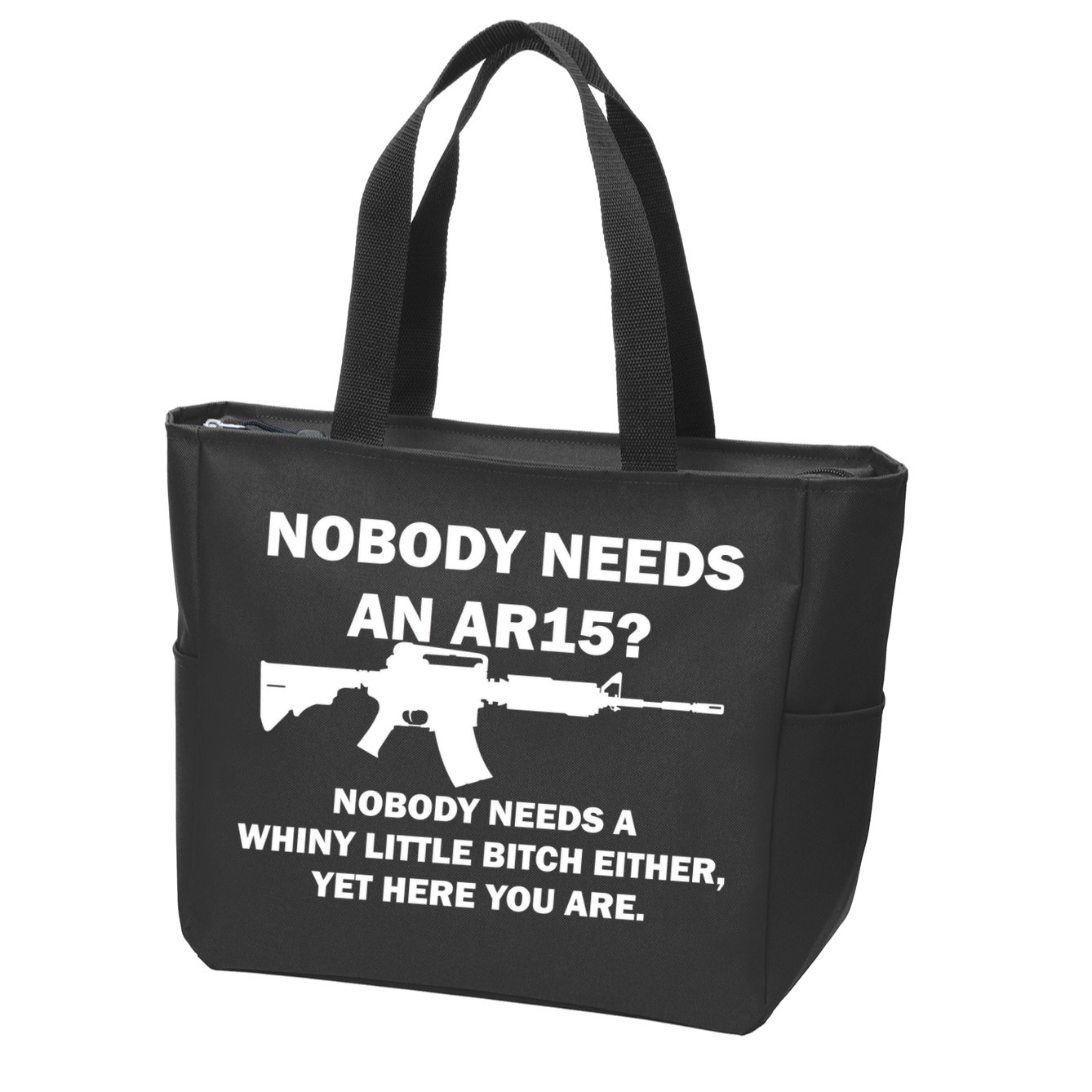 Funny Nobody Needs An AR15? Nobody Needs Whiny Little Zip Tote Bag