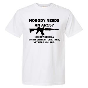 Funny Nobody Needs An AR15? Nobody Needs Whiny Little Garment-Dyed Heavyweight T-Shirt