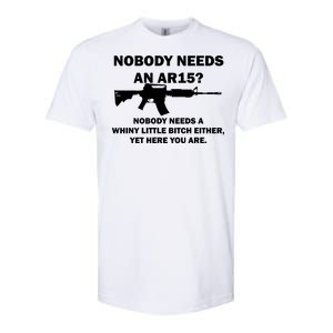 Funny Nobody Needs An AR15? Nobody Needs Whiny Little Softstyle CVC T-Shirt