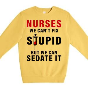 Funny Nurse Can't Fix Stupid Premium Crewneck Sweatshirt