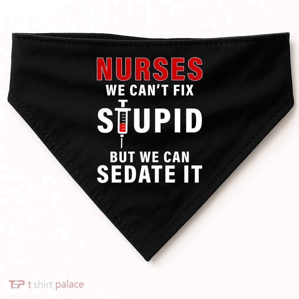 Funny Nurse Can't Fix Stupid USA-Made Doggie Bandana